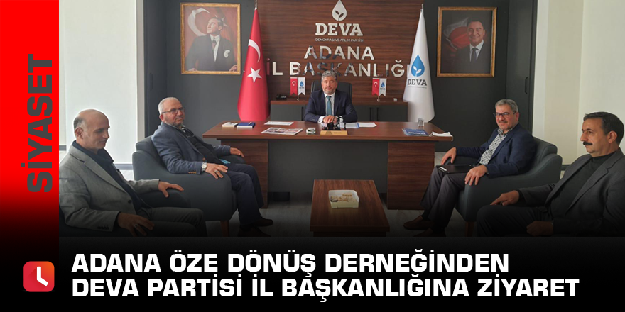 Adana Öze Dönüş Derneğinden Deva Partisi Adana İl Başkanlığını ziyaret