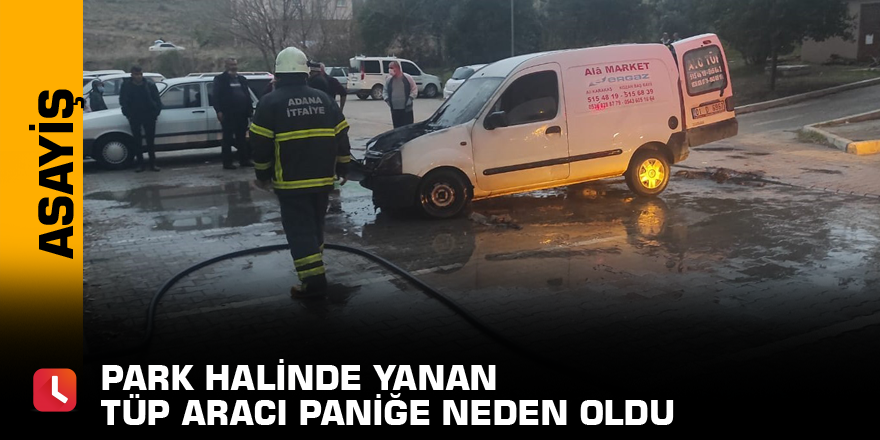 Park halinde yanan tüp aracı paniğe neden oldu