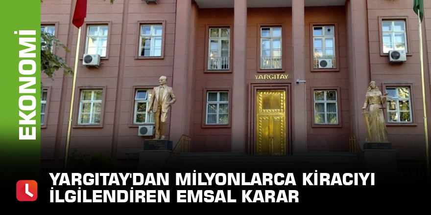 Yargıtay'dan milyonlarca kiracıyı ilgilendiren emsal karar