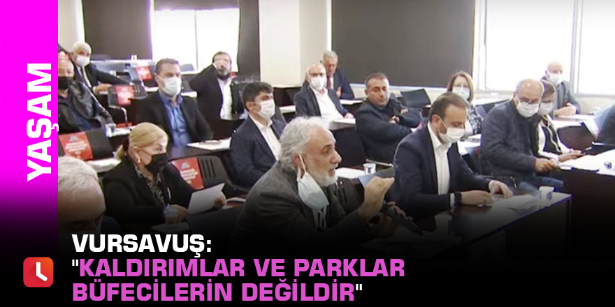 Vursavuş: "Kaldırımlar ve parklar büfecilerin değildir"