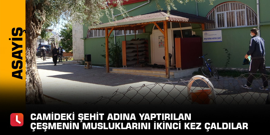 Camideki şehit adına yaptırılan çeşmenin musluklarını ikinci kez çaldılar