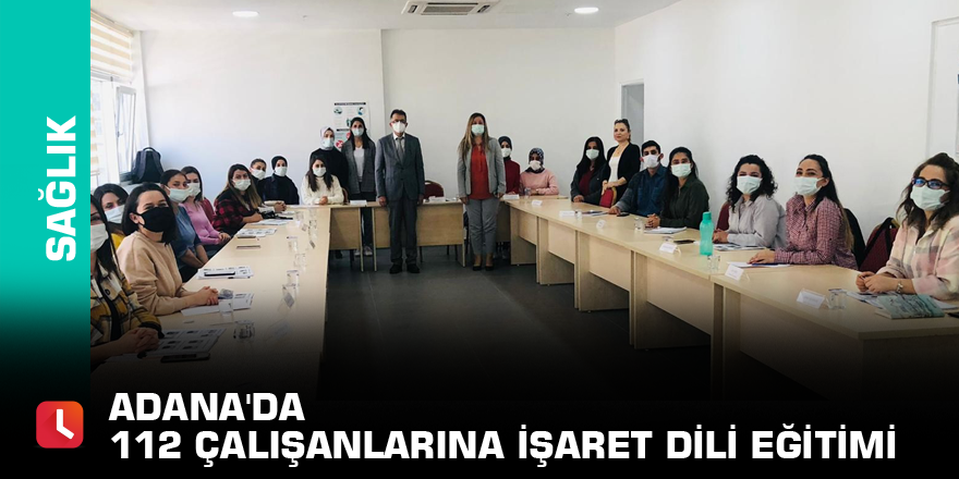 Adana'da 112 çalışanlarına işaret dili eğitimi