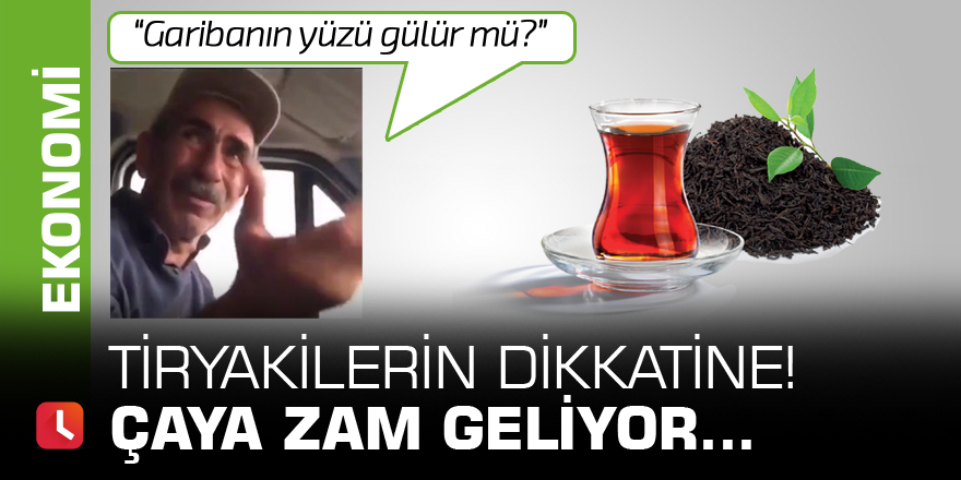 Tiryakilerin dikkatine! Çaya zam geliyor...