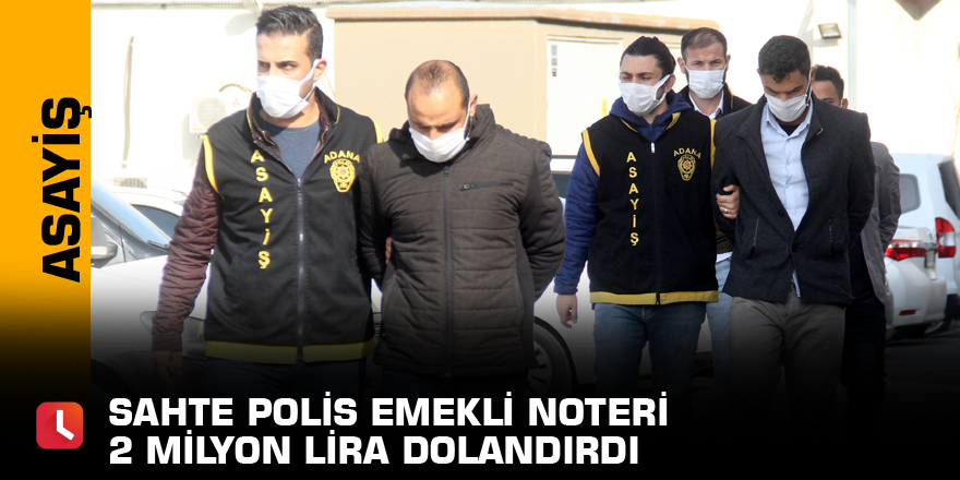 Sahte polis emekli noteri 2 milyon lira dolandırdı