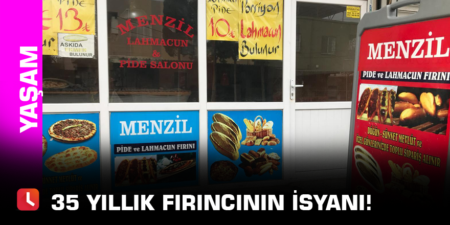 35 yıllık fırıncının isyanı!