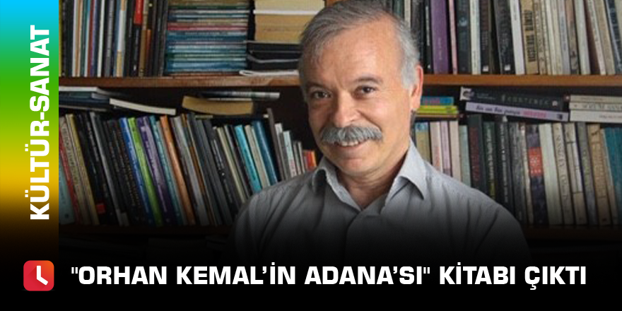 "Orhan Kemal’in Adana’sı" kitabı çıktı