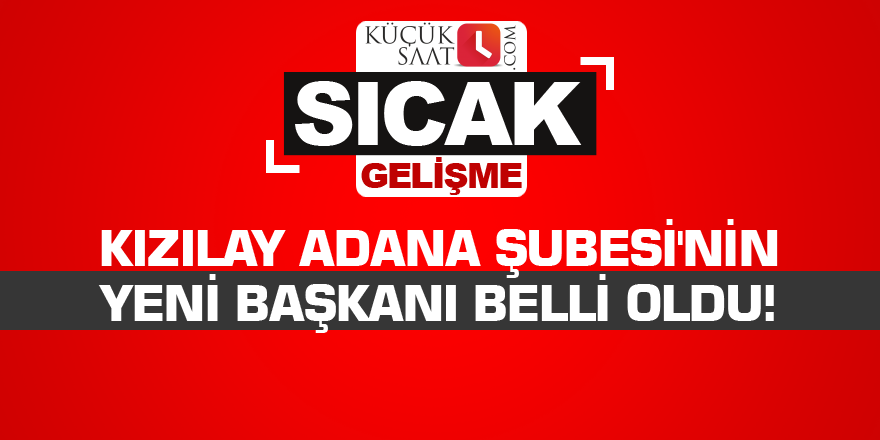 Kızılay Adana Şubesi'nin yeni başkanı belli oldu!