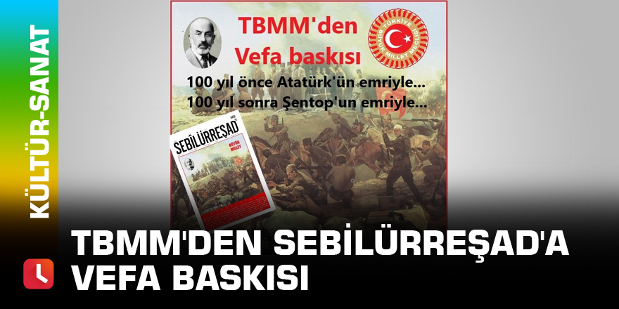 TBMM'den Sebilürreşad'a vefa baskısı