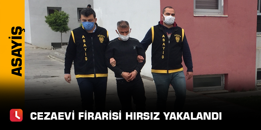 Cezaevi firarisi hırsız yakalandı