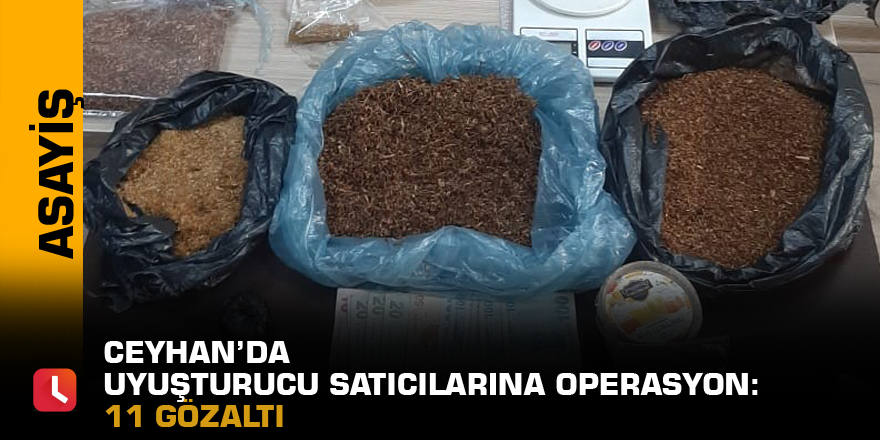 Ceyhan’da uyuşturucu satıcılarına operasyon: 11 gözaltı