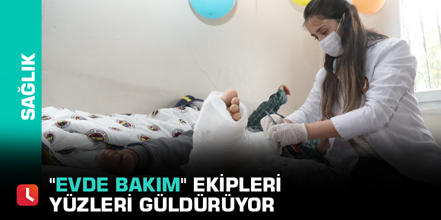 "Evde bakım" ekipleri yüzleri güldürüyor