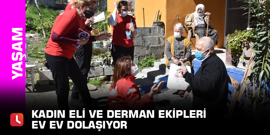 Kadın Eli ve Derman ekipleri ev ev dolaşıyor