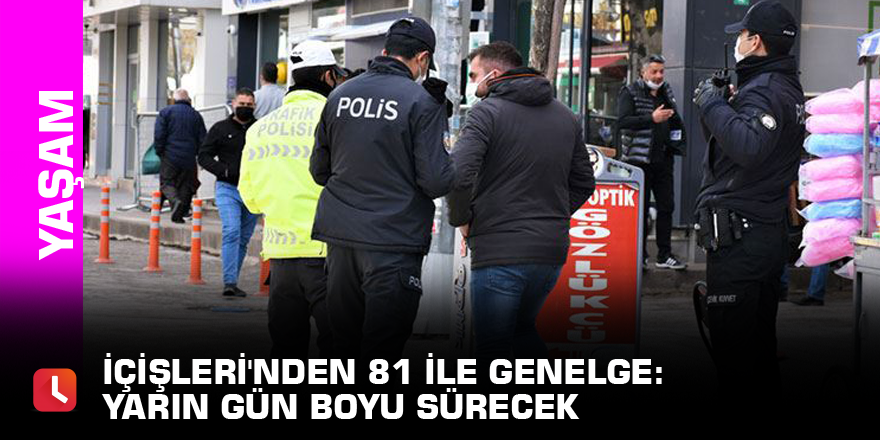 İçişleri'nden 81 ile genelge: Yarın gün boyu sürecek