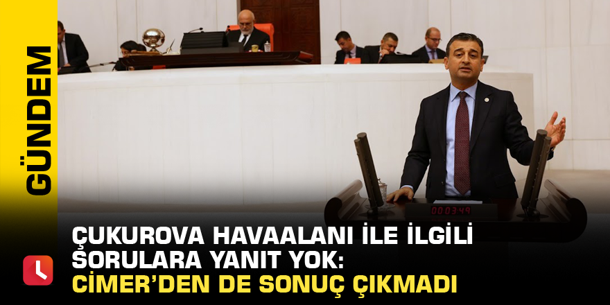 Çukurova Havaalanı ile ilgili sorulara yanıt yok: CİMER’den de sonuç çıkmadı