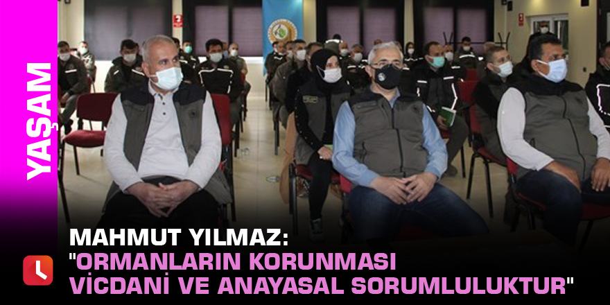 Mahmut  Yılmaz: "Ormanların korunması vicdani ve anayasal sorumluluktur"