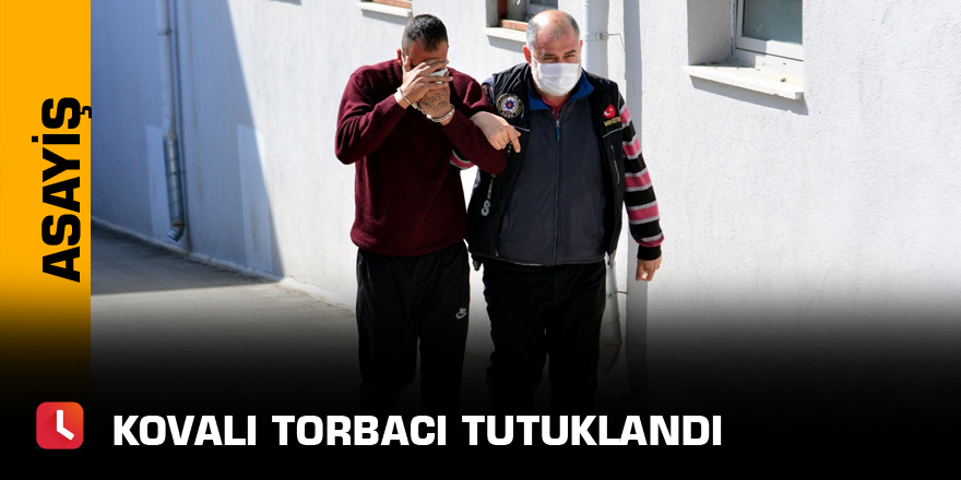 Kovalı torbacı tutuklandı