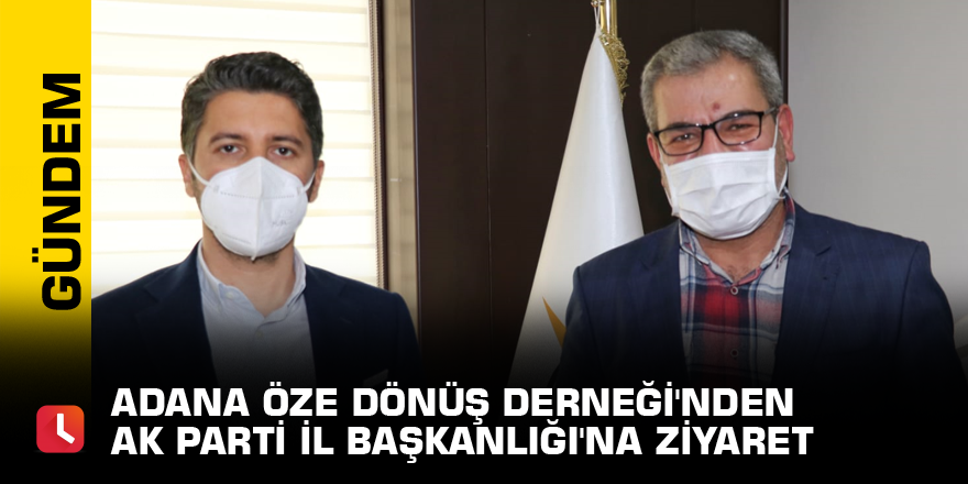 Adana Öze Dönüş Derneği'nden AK Parti İl Başkanlığı'na ziyaret