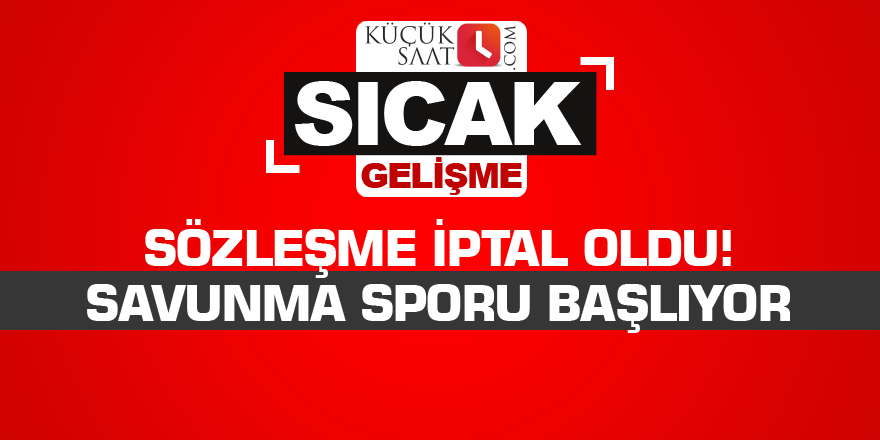 Sözleşme iptal oldu! Savunma sporu başlıyor