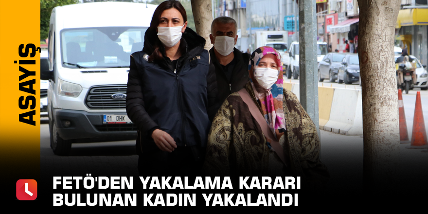 FETÖ'den yakalama kararı bulunan kadın yakalandı