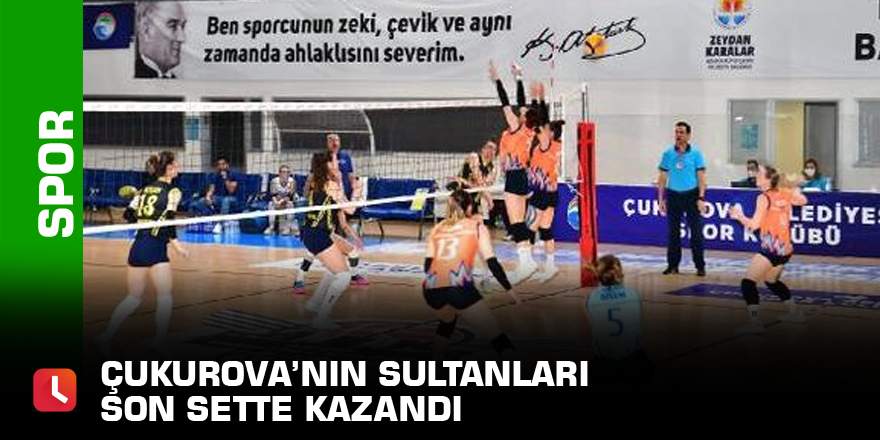 Çukurova’nın Sultanları son sette kazandı