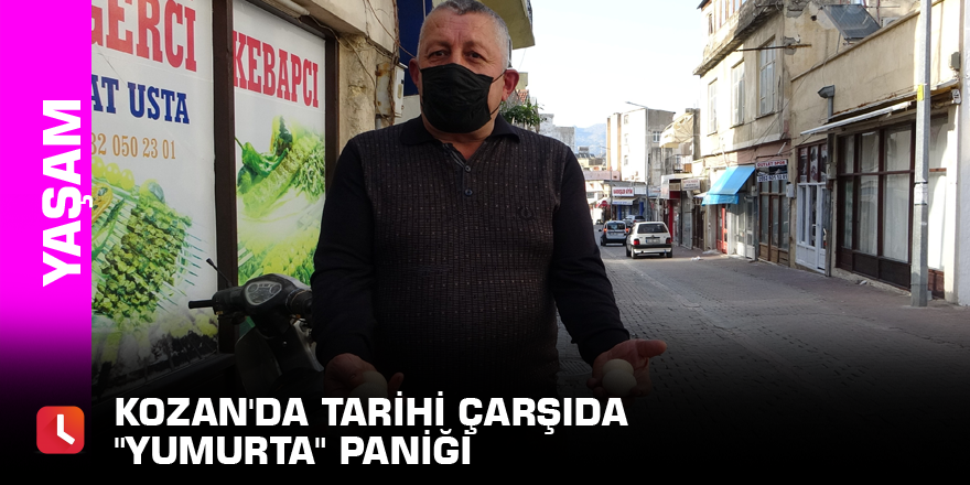 Kozan'da tarihi çarşıda "yumurta" paniği