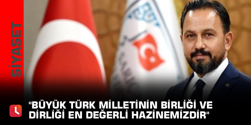 "Büyük Türk milletinin birliği ve dirliği en değerli hazinemizdir"