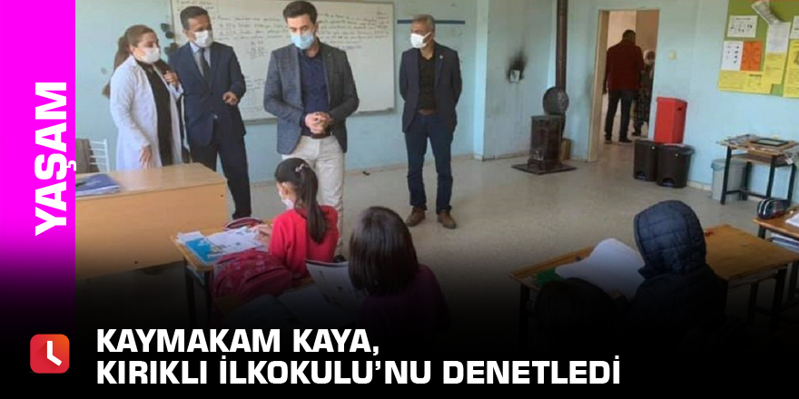 Kaymakam Kaya, Kırıklı İlkokulu’nu denetledi