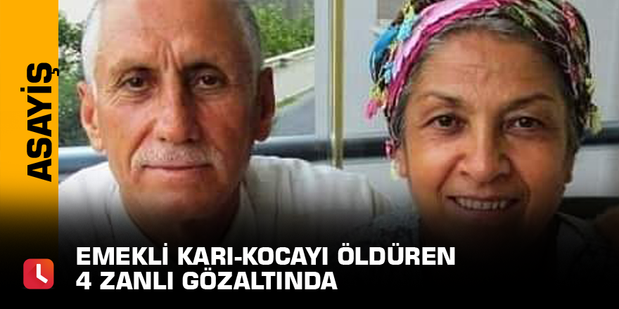 Emekli karı-kocayı öldüren 4 zanlı gözaltında