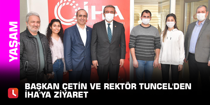 Başkan Çetin ve Rektör Tuncel'den İHA'ya ziyaret