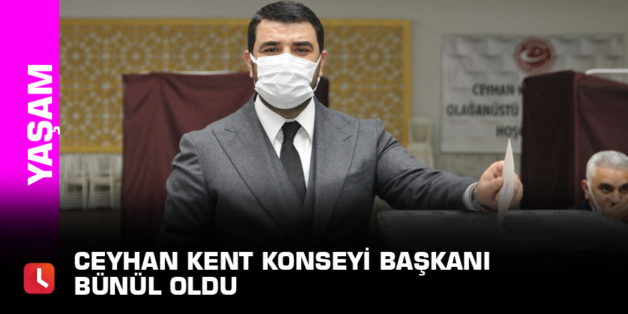 Ceyhan Kent Konseyi Başkanı Bünül oldu