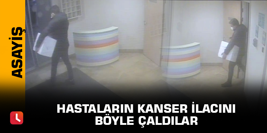 Hastaların kanser ilacını böyle çaldılar