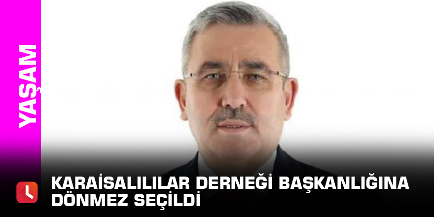 Karaisalılılar Derneği Başkanlığına Dönmez seçildi