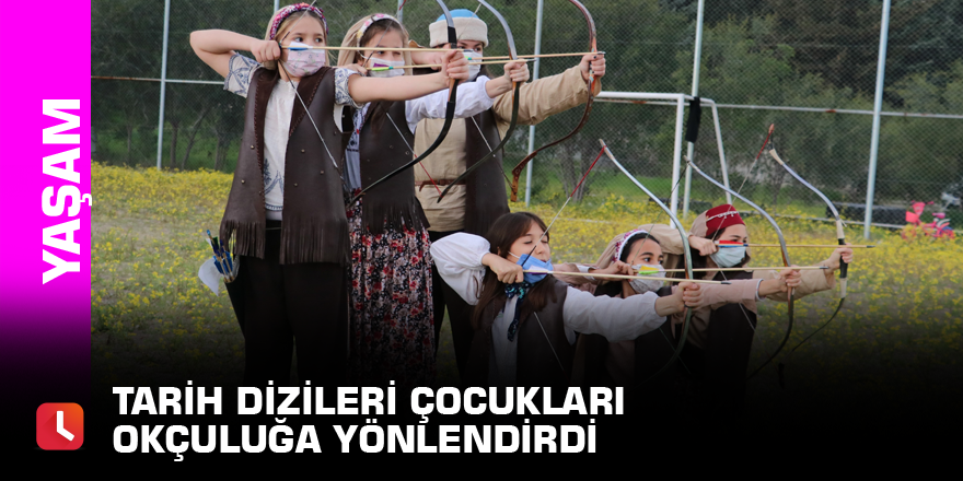 Tarih dizileri çocukları okçuluğa yönlendirdi