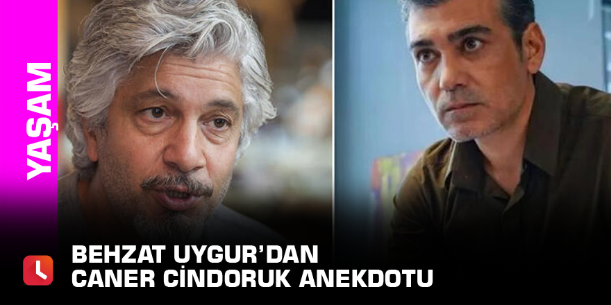 Behzat Uygur’dan Caner Cindoruk anekdotu