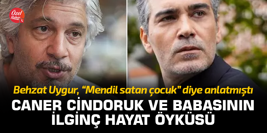 Caner Cindoruk ve babasının ilginç hayat öyküsü