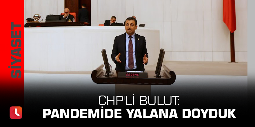 CHP'li Bulut: Pandemide yalana doyduk