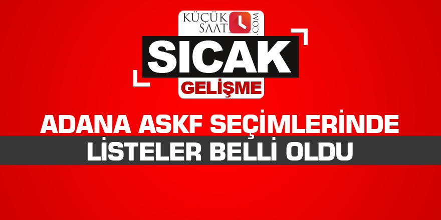 Adana ASKF seçimlerinde listeler belli oldu