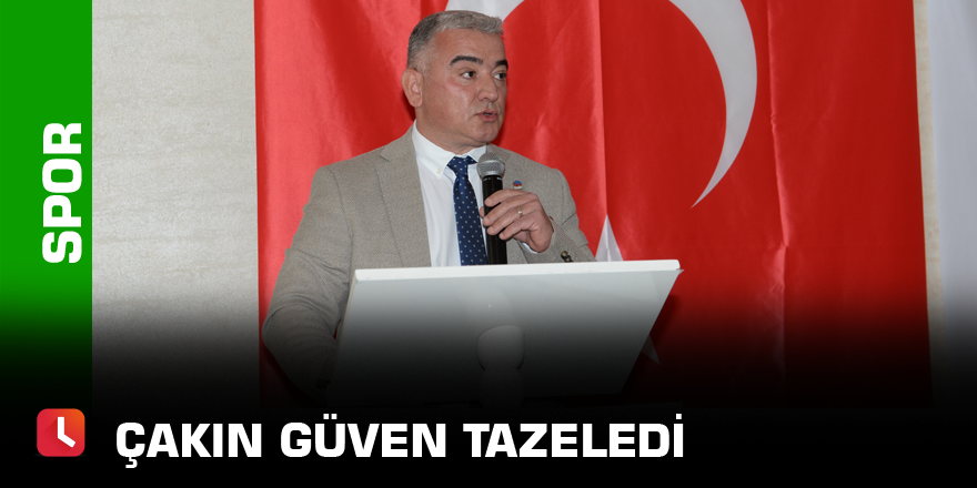 Çakın güven tazeledi