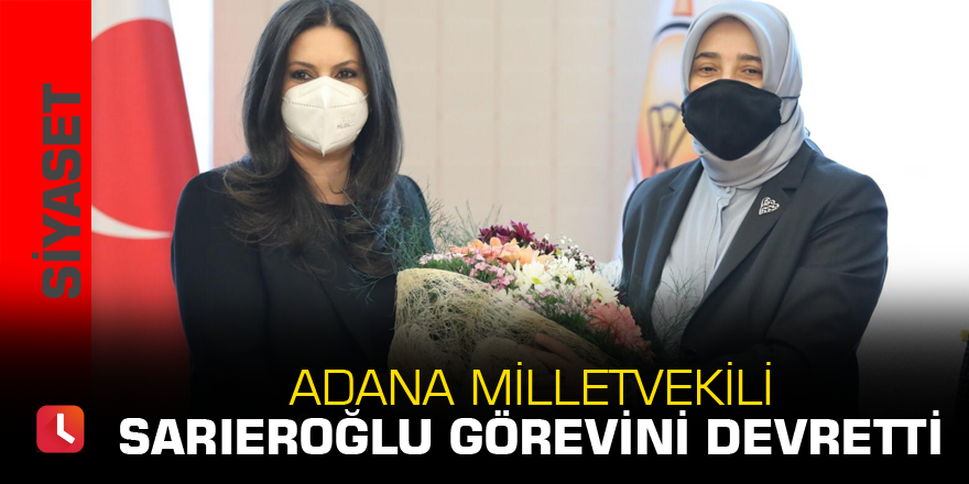 Adana Milletvekili Jülide Sarıeroğlu görevini devretti