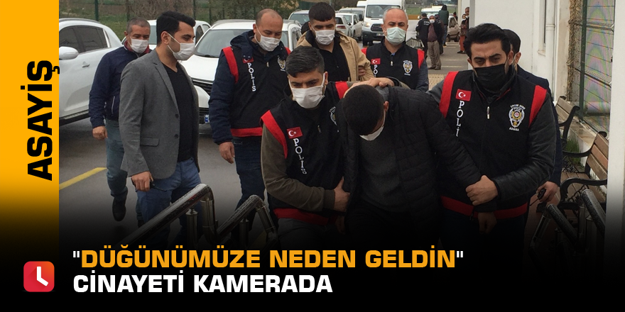 "Düğünümüze neden geldin" cinayeti kamerada