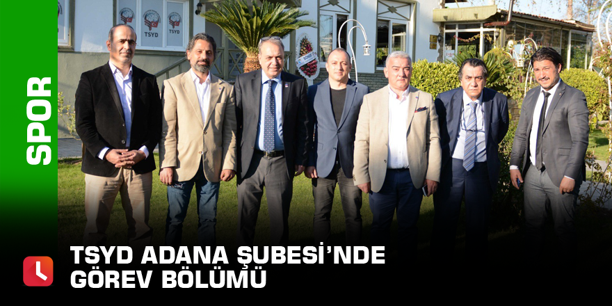 TSYD Adana Şubesi’nde görev bölümü