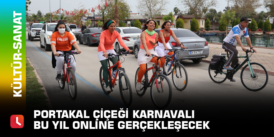 Portakal Çiçeği Karnavalı bu yıl online gerçekleşecek