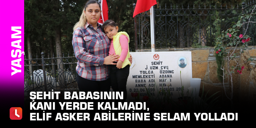 Şehit babasının kanı yerde kalmadı, Elif asker abilerine selam yolladı