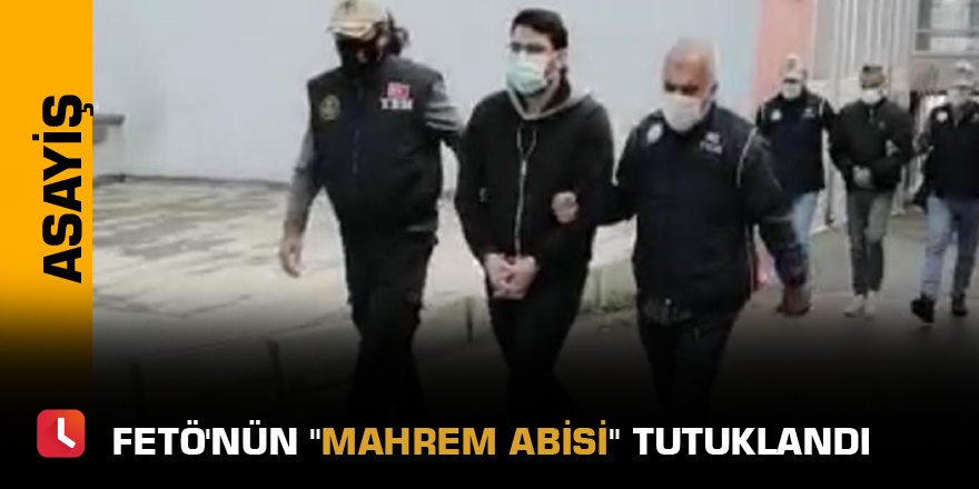 FETÖ'nün "mahrem abisi" tutuklandı