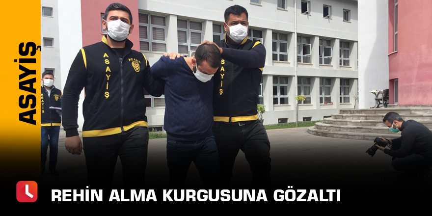 Rehin alma kurgusuna gözaltı