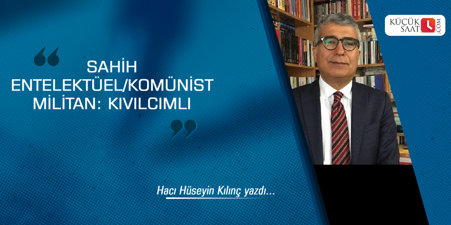 Sahih Entelektüel/Komünist Militan: Kıvılcımlı