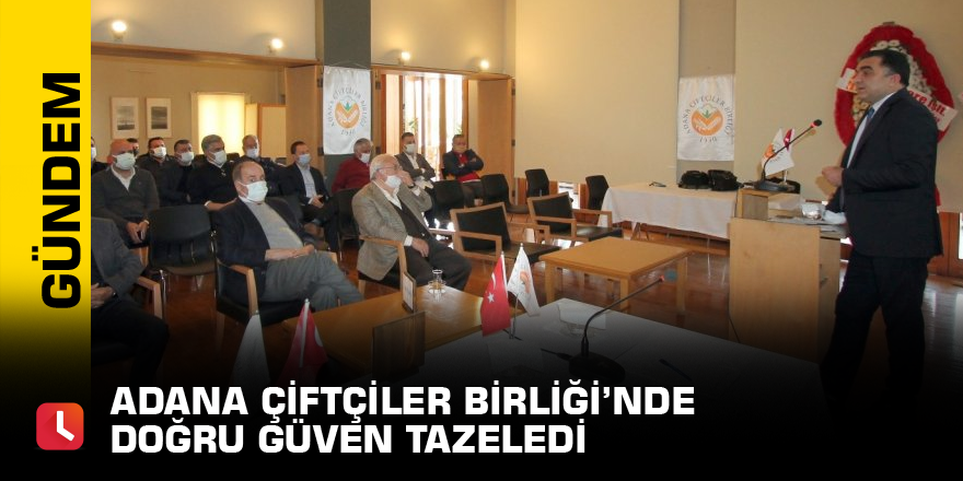 Adana Çiftçiler Birliği’nde Doğru güven tazeledi