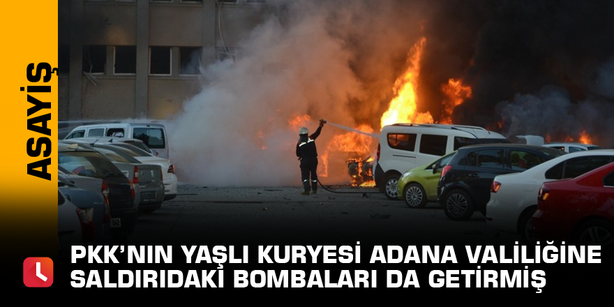 PKK’nın yaşlı kuryesi Adana Valiliğine saldırıdaki bombaları da getirmiş