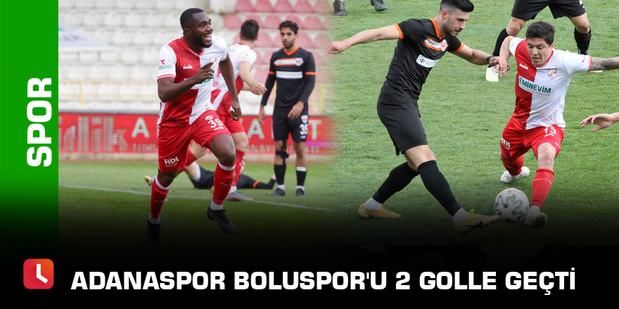 Adanaspor Boluspor'u 2 golle geçti