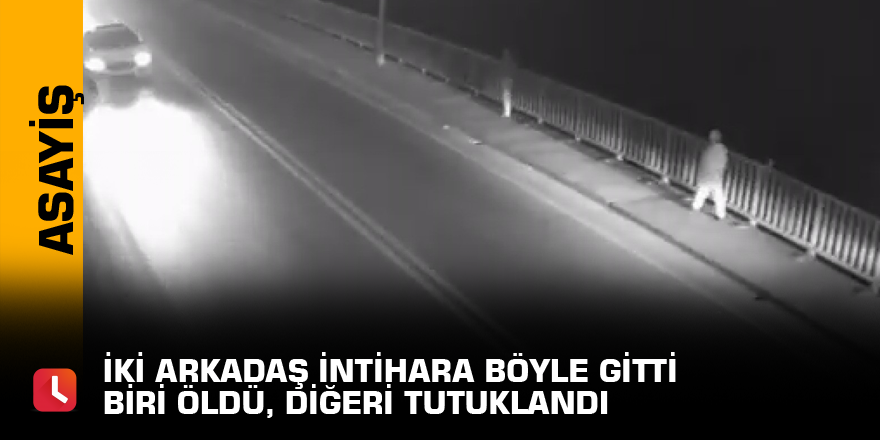 İki arkadaş intihara böyle gitti biri öldü, diğeri tutuklandı